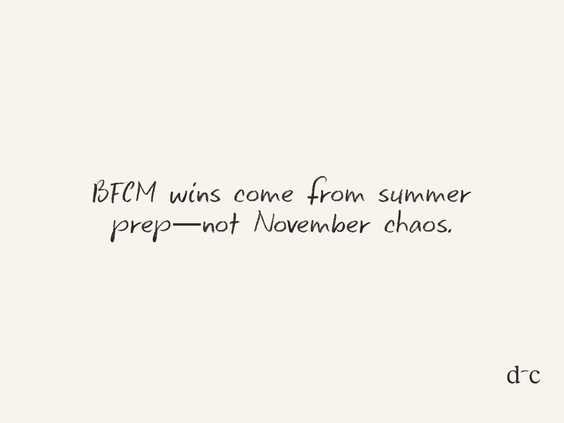 Why Your BFCM Campaign Should Start in Summer (Not November)